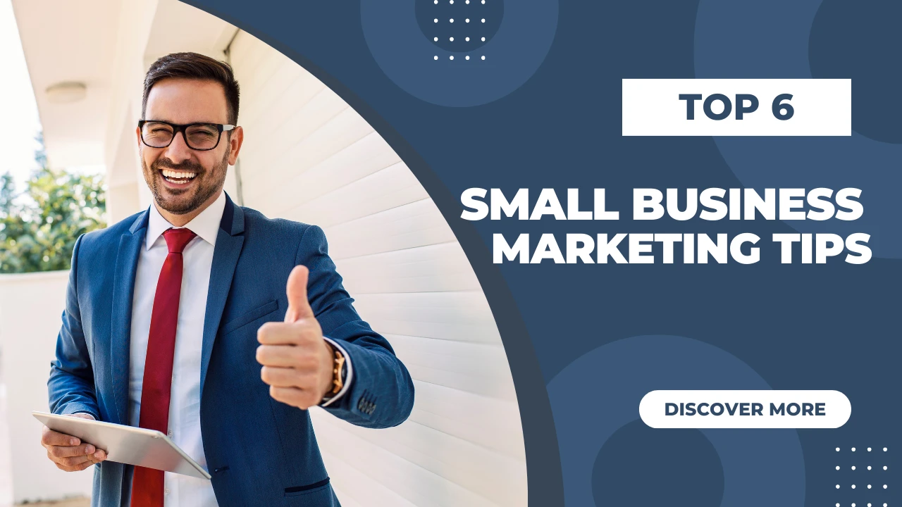 Unleash Small Business Marketing In 2023: 6 Powerful Tips